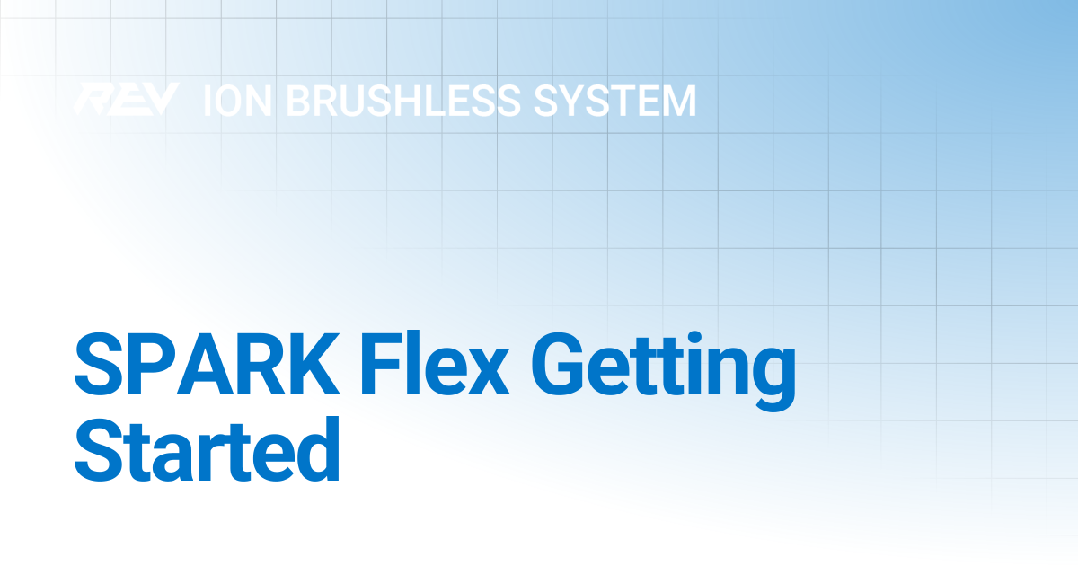 SPARK Flex Getting Started | REV ION Brushless | REV Robotics Documentation