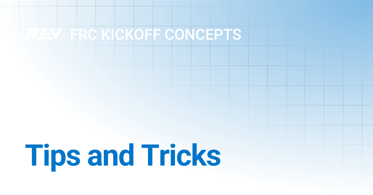 Tips and Tricks | FRC Kickoff Concepts | REV Robotics Documentation