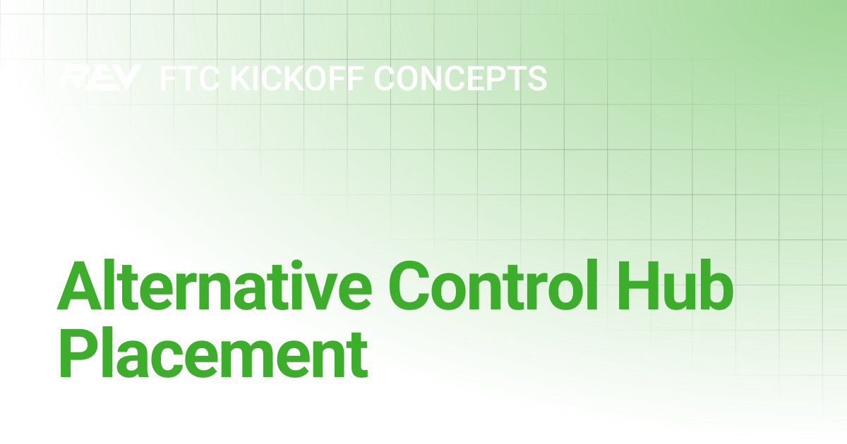 Alternative Control Hub Placement | FTC Kickoff Concepts
