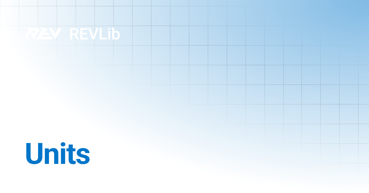Units | REVLib | REV Robotics Documentation